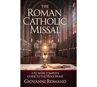 The Roman Catholic Missal: A 52-Week Complete Guide to the Holy Mass