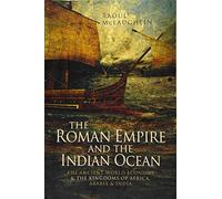 The Roman Empire and the Indian Ocean: The Ancient World Economy and the Kingdoms of Africa, Arabia and India