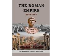 The Roman Empire: Augustus - How One Man Rebuilt the World