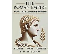The Roman Empire for Intelligent Minds: Quizzes, Stories, and Facts