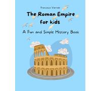 The Roman Empire for kids: A fun and simple history book