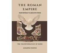 The Roman Empire: From Republic to Absolute Power - The Transformation of Rome