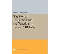 The Roman Inquisition and the Venetian Press, 1540-1605 (Princeton Legacy Library)