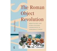The Roman Object Revolution: Objectscapes and Intra-Cultural Connectivity in Northwest Europe