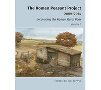 The Roman Peasant Project, 2009-2014: Excavating the Roman Rural Poor