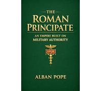 The Roman Principate: an Empire Built on Military Authority