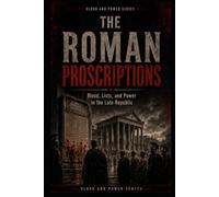 The Roman Proscriptions: Blood, Lists, and Power in the Late Republic: 6