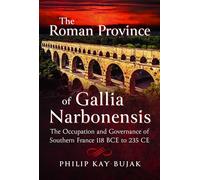 Philip Kay-Bujak The Roman Province of Gallia Narbonensis (Copertina rigida)