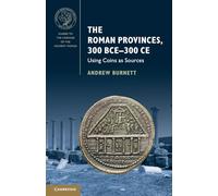 Burnett Andrew – The Roman Provinces, 300 BCE-300 CE: Using Coins As Sources