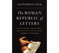 Katharina Volk The Roman Republic of Letters (Tascabile)