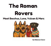 The Roman Rovers: Meet Bacchus, Luna, Vulcan & Mars