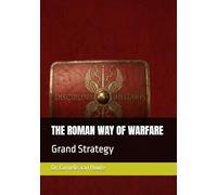 THE ROMAN WAY OF WARFARE: Grand Strategy: 3