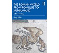 The Roman World from Romulus to Muhammad: A New History