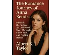 The Romance Journey of Anna Kendrick: Beneath the Surface An Unfiltered Story Through Fame, Fear, and Finding Herself
