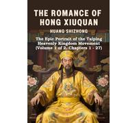 The Romance of Hong Xiuquan: The Epic Portrait of the Taiping Heavenly Kingdom Movement (Volume 1 of 2, Chapters 1 - 27)