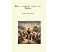 The romance of Isabel Lady Burton