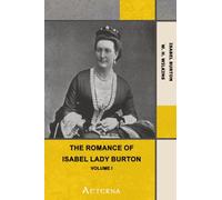 The Romance of Isabel Lady Burton Volume I