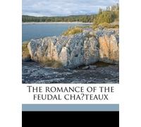 The romance of the feudal châteaux