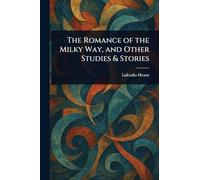 The Romance of the Milky Way, and Other Studies & Stories