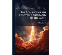 The Romance of the Red Star, a Biography of the Earth