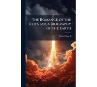 The Romance of the Red Star, a Biography of the Earth