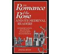 The Romance of the Rose: Interpretation, Reception, Manuscript Transmission