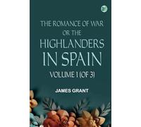 The Romance of War; or The Highlanders in Spain Volume 1 (of 3)