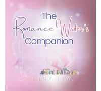 The Romance Writer's Companion: A Complete Romance Writing & Story Planning Workbook