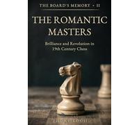 The Romantic Masters: Brilliance and Revolution in 19th Century Chess