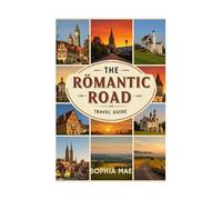 THE ROMANTIC ROAD TRAVEL GUIDE: Your Complete Guide with Photos, Itineries, and Travel Tips for Every Stop