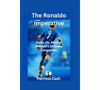 The Ronaldo Imperative: Inside the Mind of Football's Ultimate Competitor