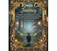 The Ronin Cat’s Journey: A Japanese Tale Coloring Book for Adults: Samurai Felines, Hidden Alleyways, and Folklore Fantasy for Stress Relief and Mindfulness