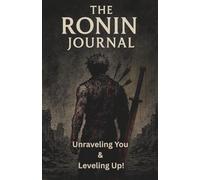 THE RONIN JOURNAL: A Year of Discipline, Reflection & Personal Power for Men on Their Training Arc