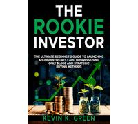 The Rookie Investor: The Ultimate Beginner's Guide to Launching a 5-Figure Sports Card Business Using Only $1,000 and Strategic Buying Methods