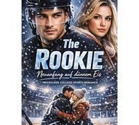 The Rookie -Neuanfang auf dünnem Eis: Prickelnde College-Sports-Romance