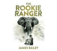 The Rookie Ranger: The Diary of a Wannabe Safari Guide