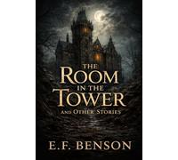 The Room in the Tower and Other Stories: Annotated Gothic Edition