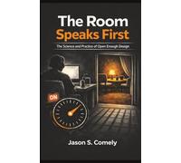 The Room Speaks First: The Science and Practice of Open Enough Design