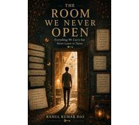 THE ROOM WE NEVER OPEN: Everything We Carry but Never Learn to Name