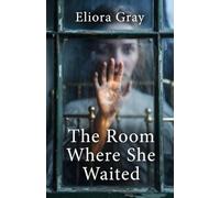 The Room Where she Waited: A Domestic setting Thriller, and internal haunting psychological conflict with Jaw dropping twist!