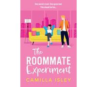 The Roommate Experiment: A hilarious roommates-to-lovers, forced proximity romance from Camilla Isley perfect for fans of Ali Hazelwood