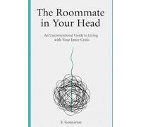 The Roommate in Your Head: An Unconventional Guide to Living with Your Inner Critic