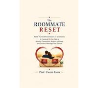 THE ROOMMATE RESET: From Married Roommates to Soulmates: A Practical 30-Day Plan to Rebuild Connection, Restore Intimacy, and Create a Marriage That Thrives