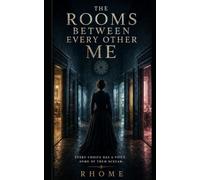 The Rooms Between Every Other Me: Every Choice Has a Voice. Some of Them Scream.
