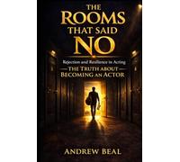 The Rooms That Said No: Rejection and Resilience in Acting
