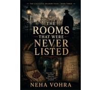 The Rooms That Were Never Listed: The Calcutta Shadow Files - Book Three