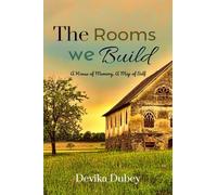 The Rooms We Build: A house of memory, a map of self
