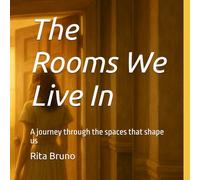 The Rooms We Live In: A journey through the spaces that shape us