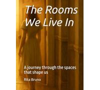 The Rooms We Live In: A journey through the spaces that shape us