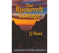 The Roosevelt Cottage: A Big Bend Country Mystery 5